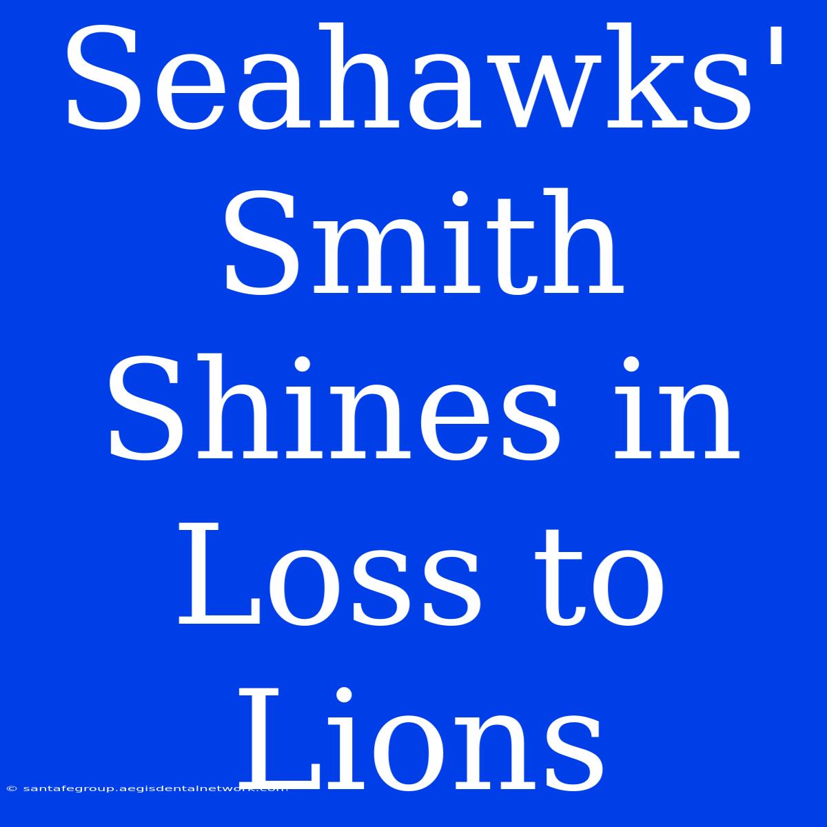 Seahawks' Smith Shines In Loss To Lions