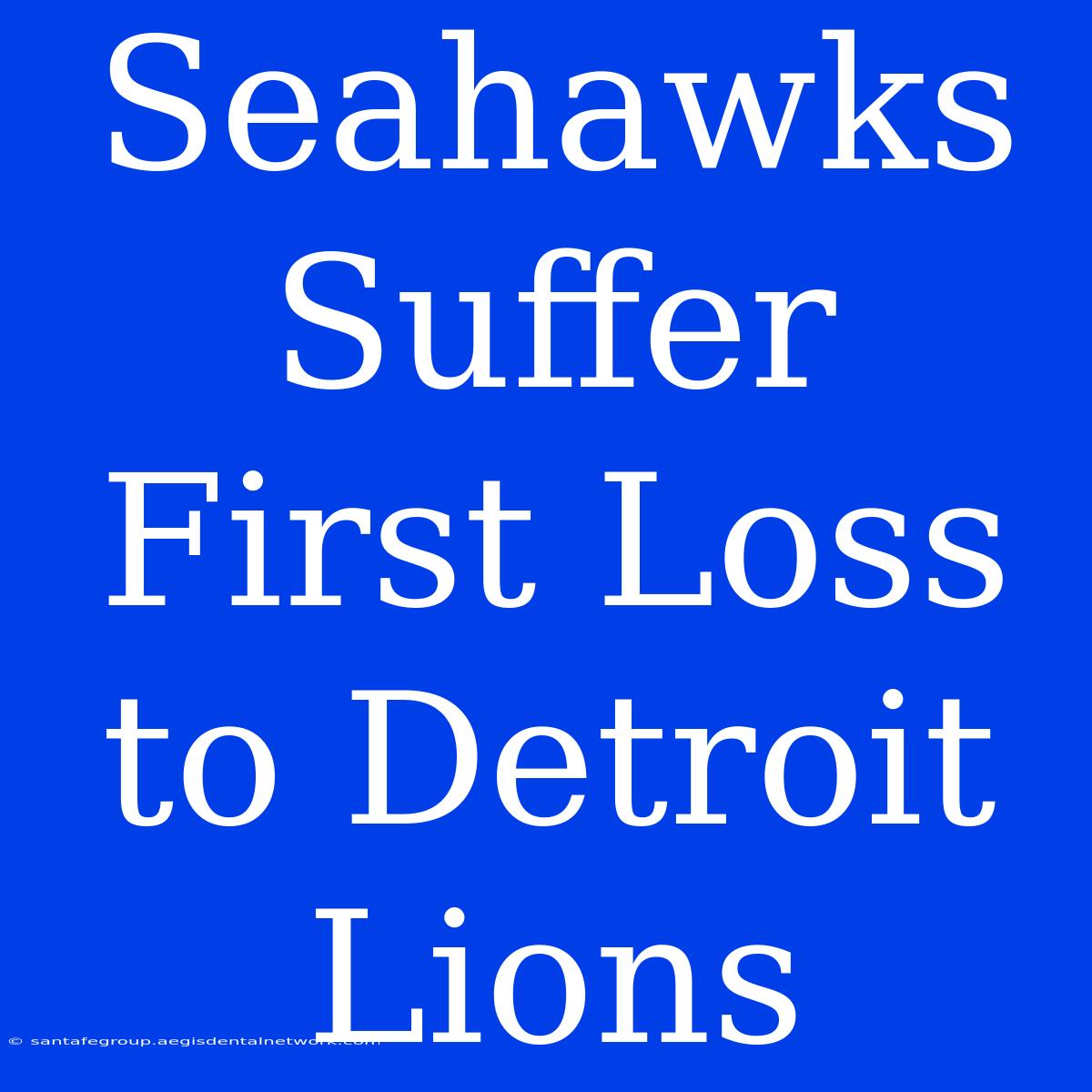 Seahawks Suffer First Loss To Detroit Lions