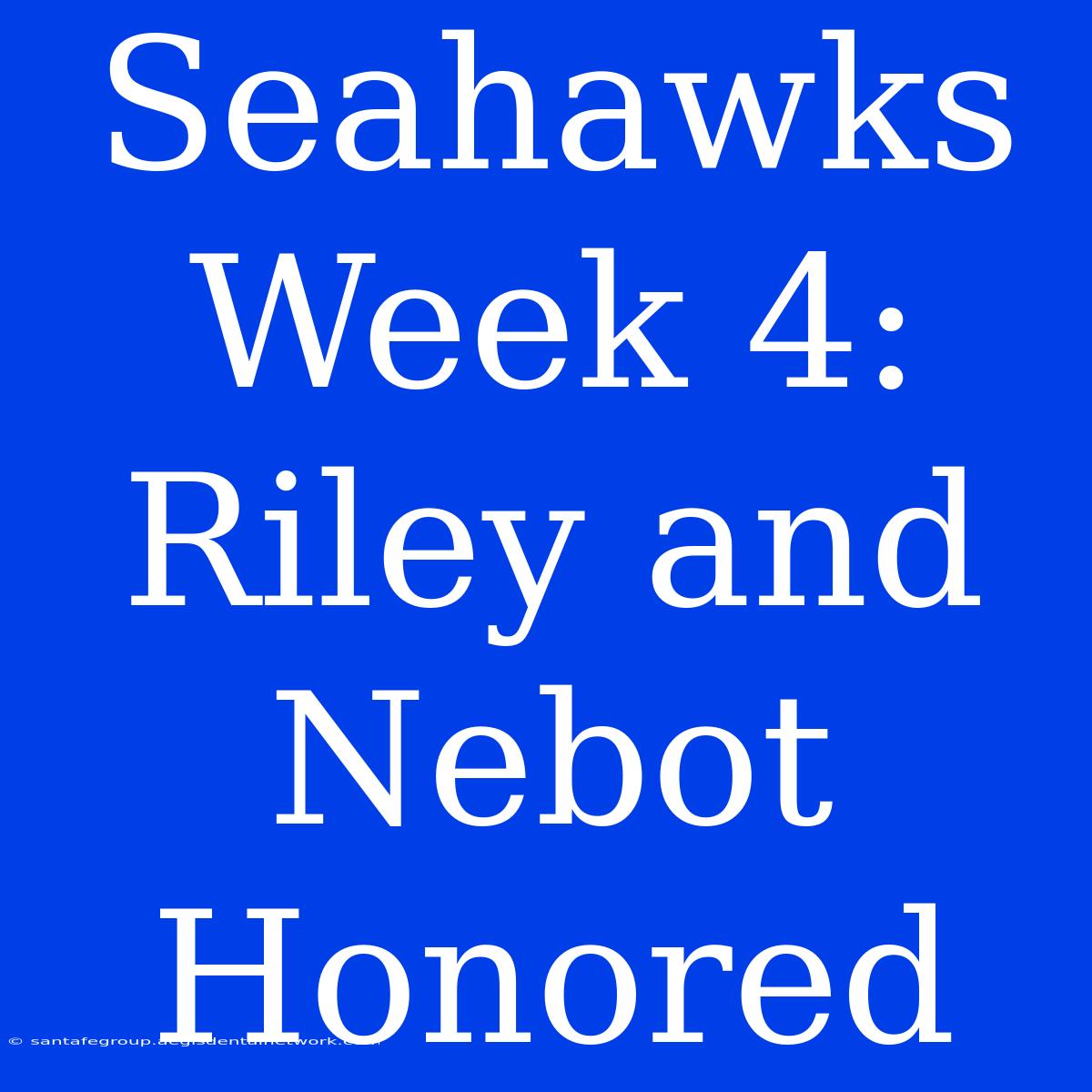 Seahawks Week 4: Riley And Nebot Honored