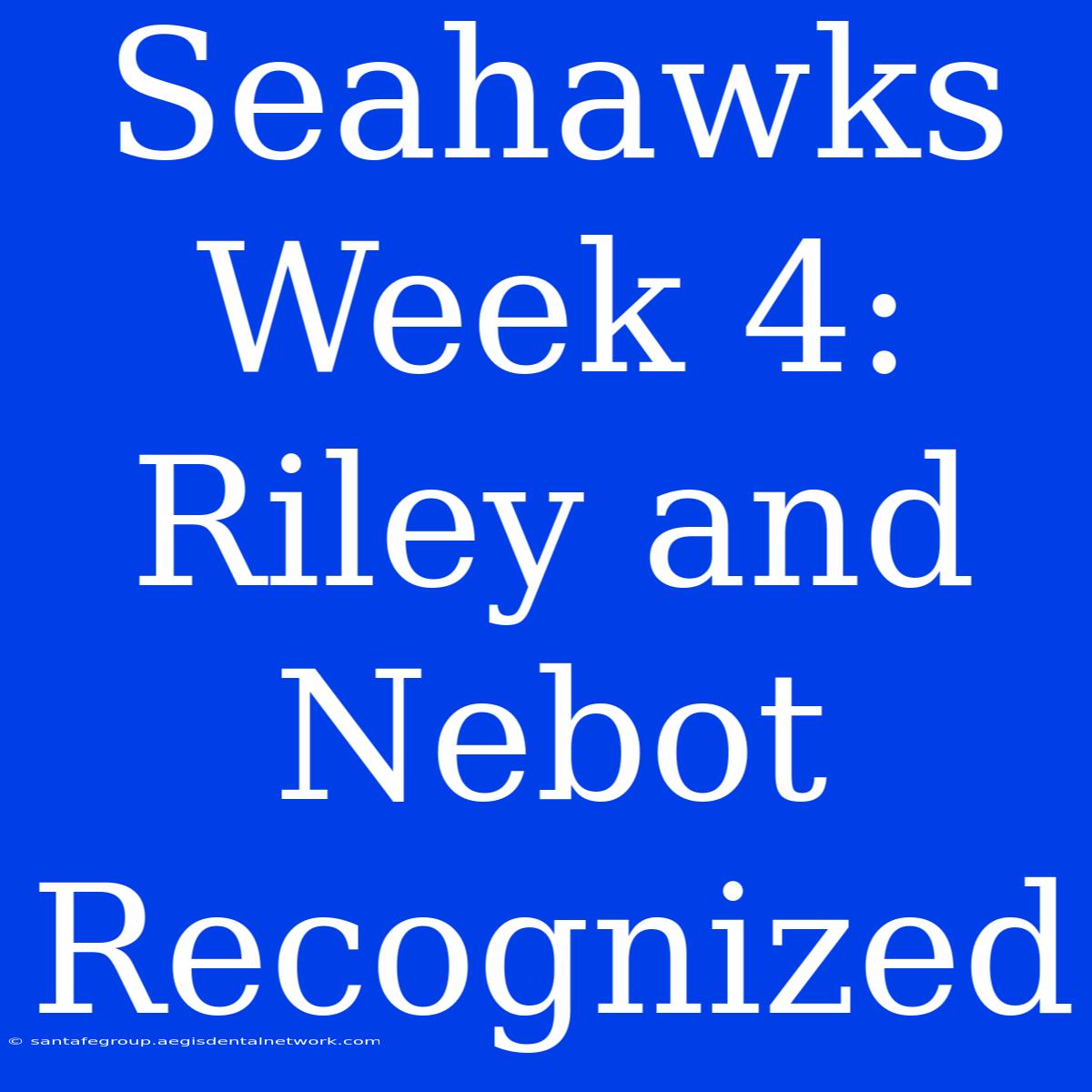 Seahawks Week 4: Riley And Nebot Recognized