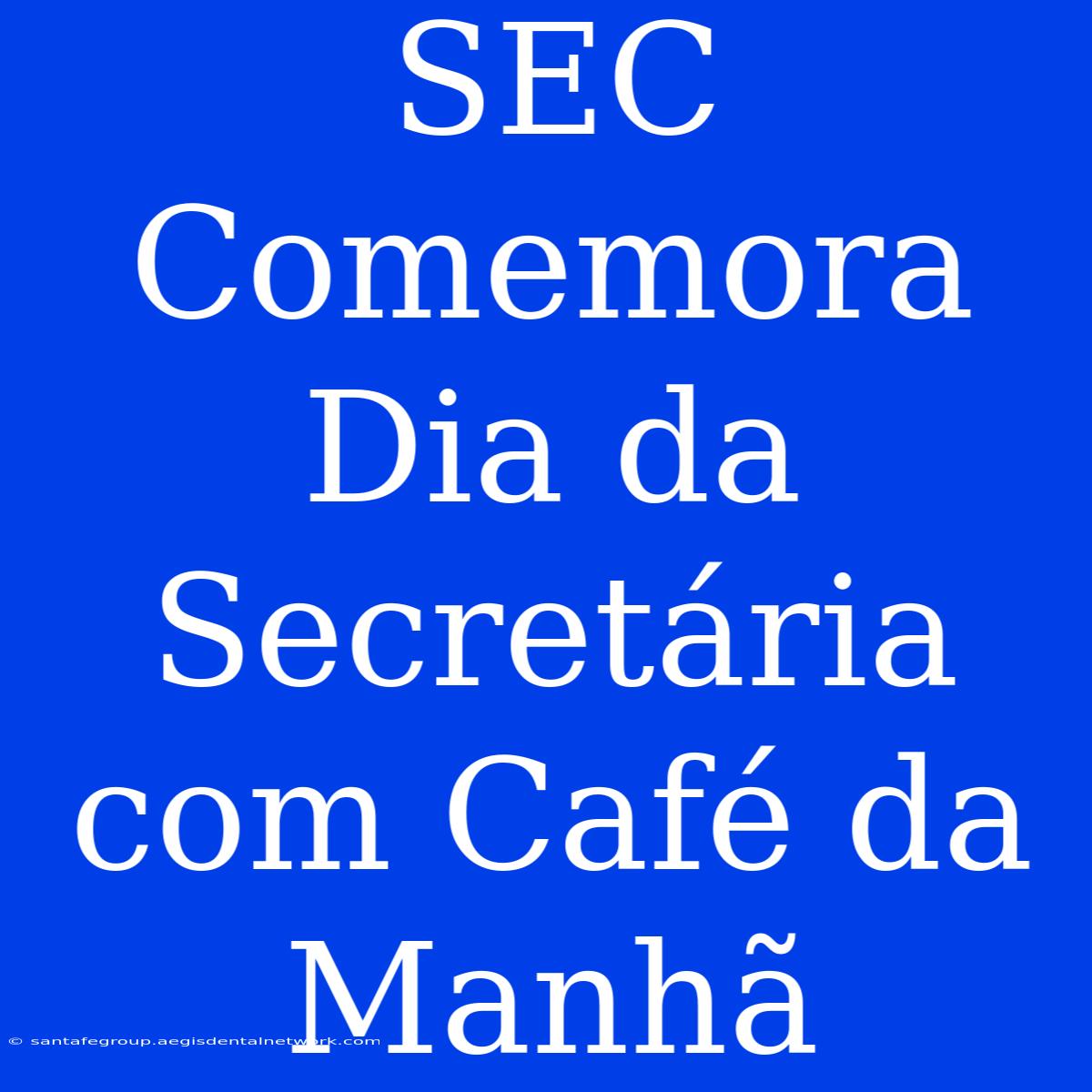 SEC Comemora Dia Da Secretária Com Café Da Manhã