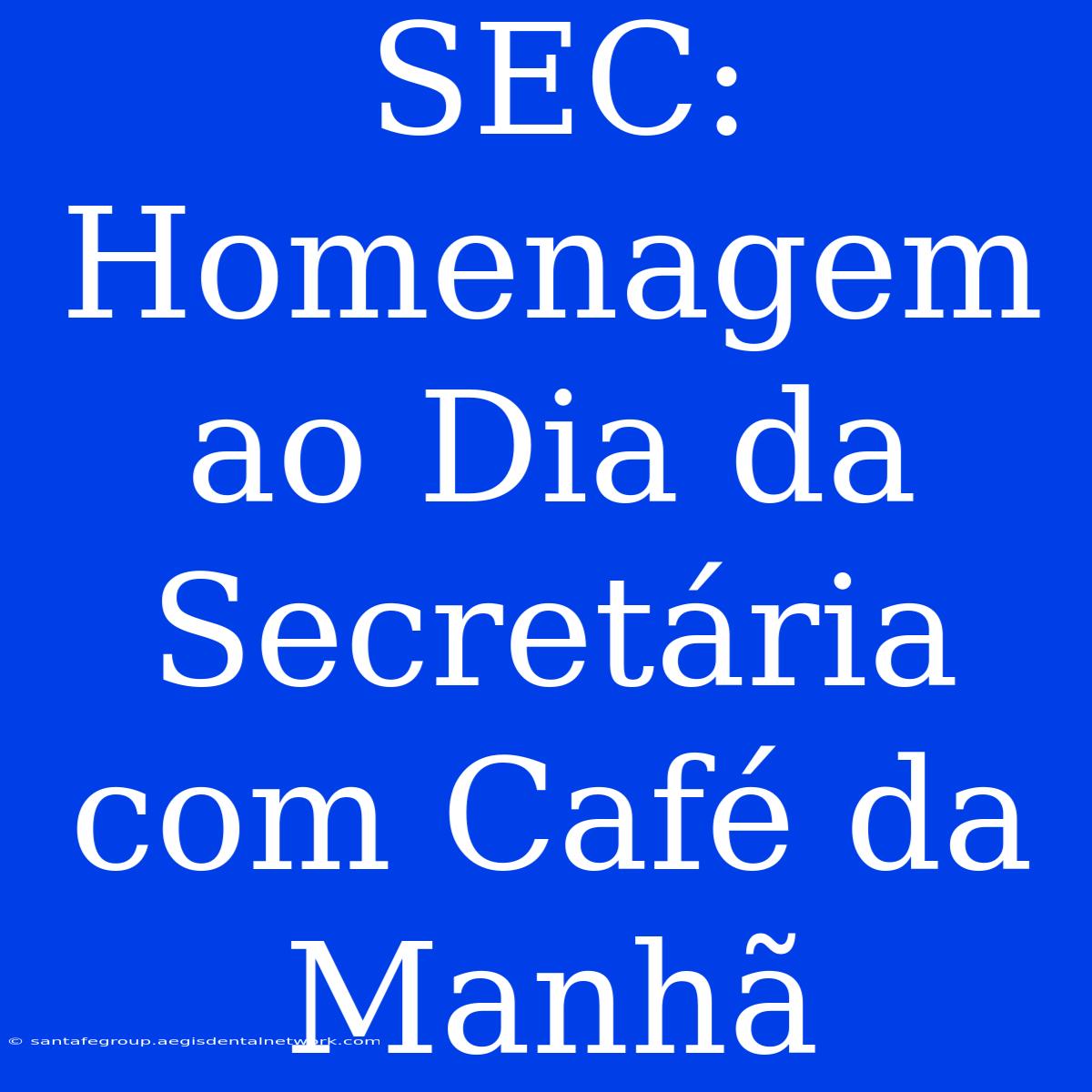 SEC: Homenagem Ao Dia Da Secretária Com Café Da Manhã