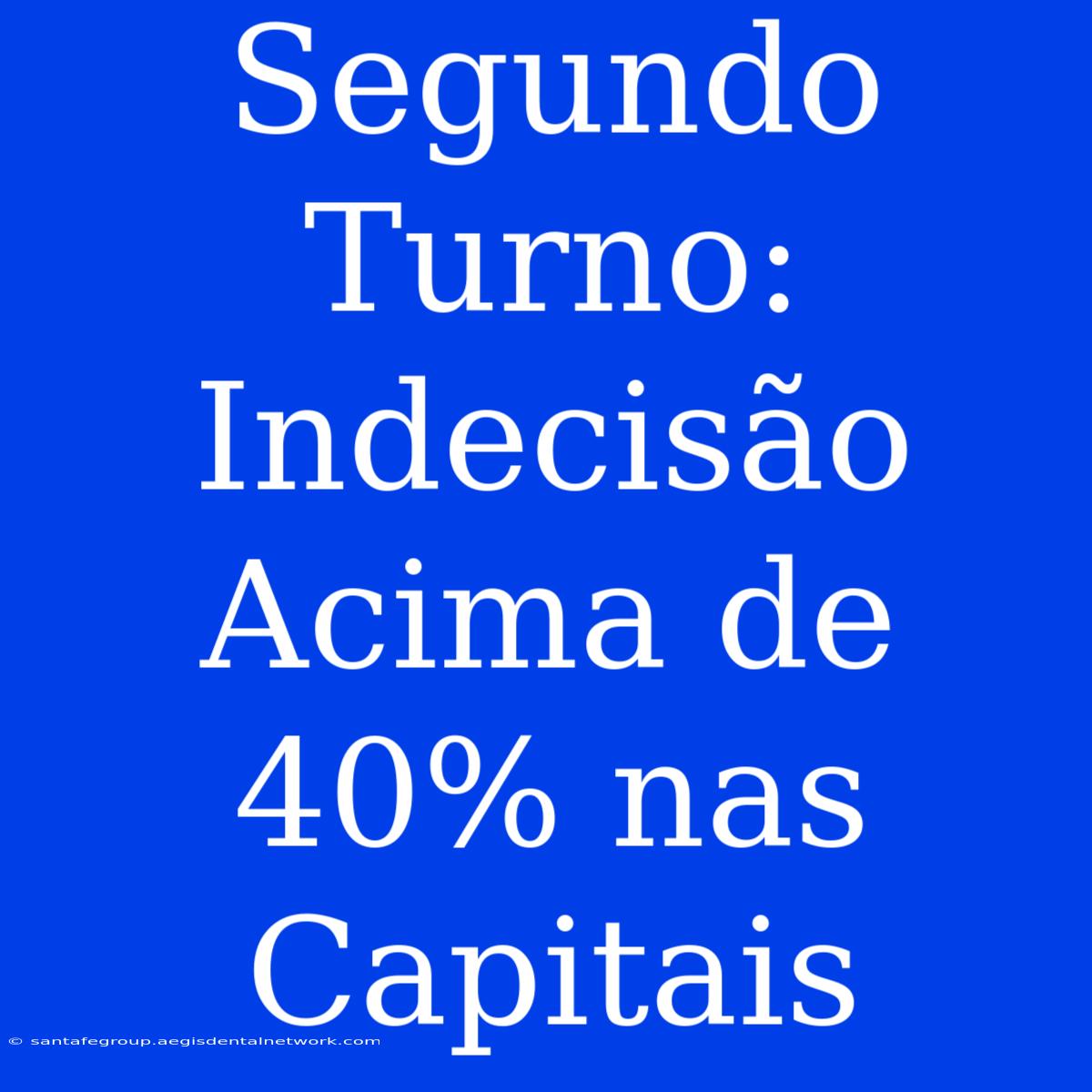 Segundo Turno: Indecisão Acima De 40% Nas Capitais