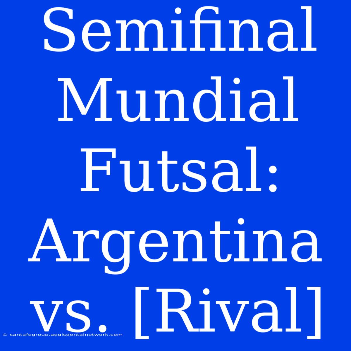 Semifinal Mundial Futsal: Argentina Vs. [Rival]