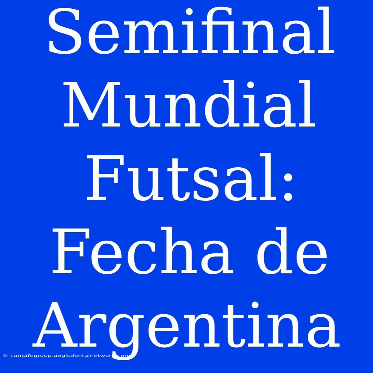 Semifinal Mundial Futsal: Fecha De Argentina