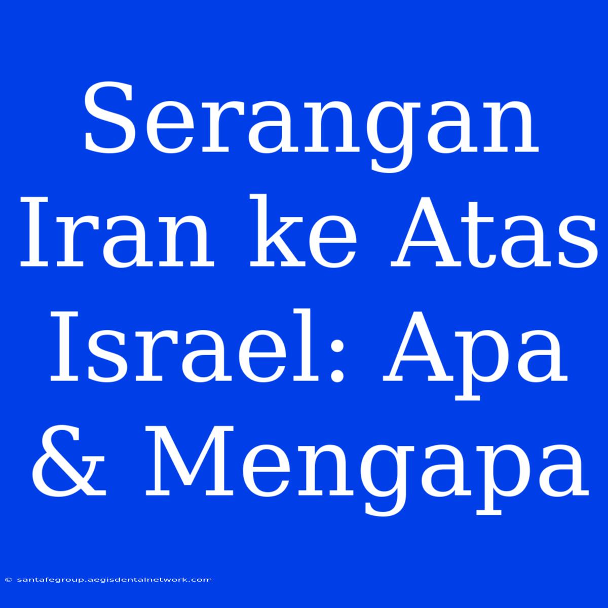 Serangan Iran Ke Atas Israel: Apa & Mengapa