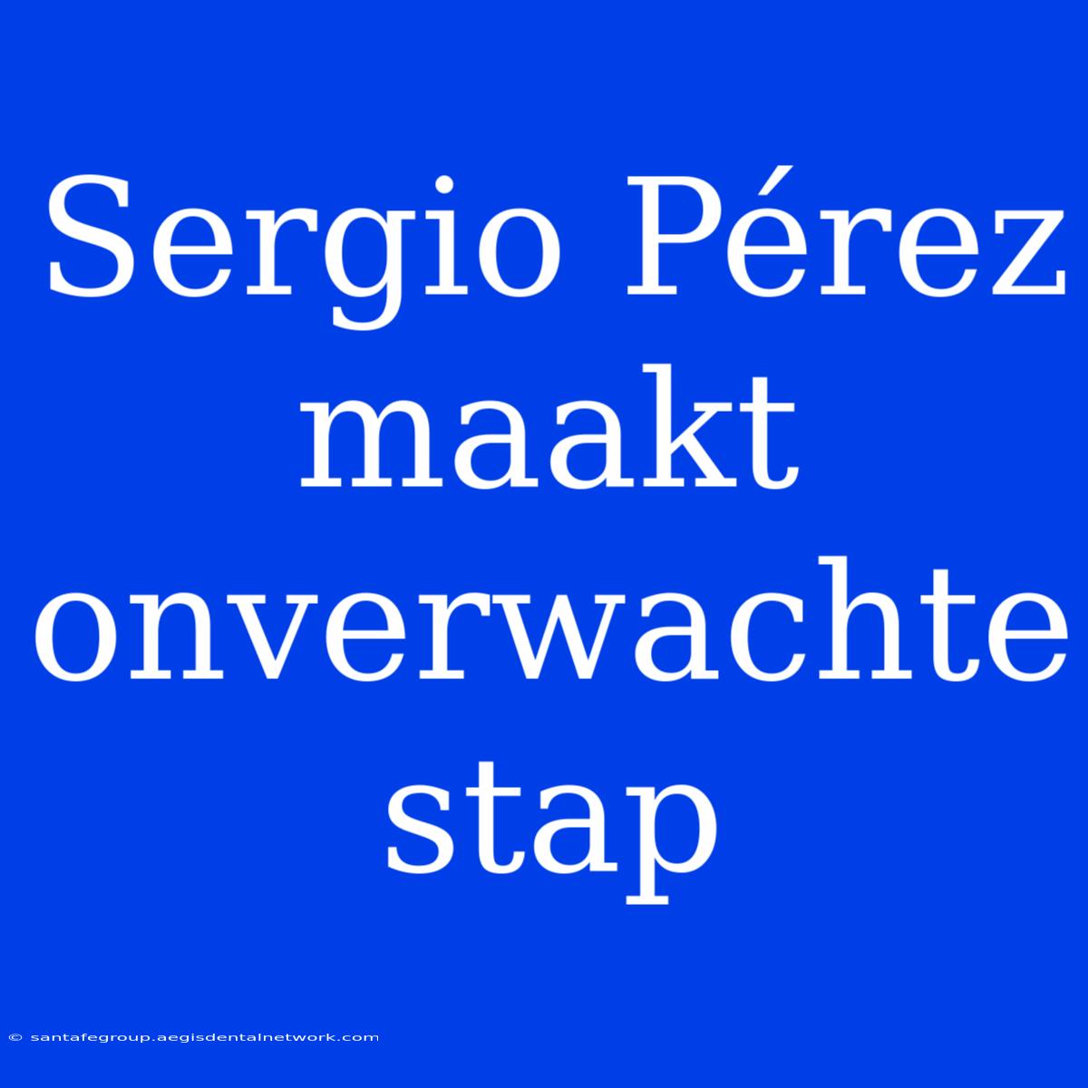 Sergio Pérez Maakt Onverwachte Stap