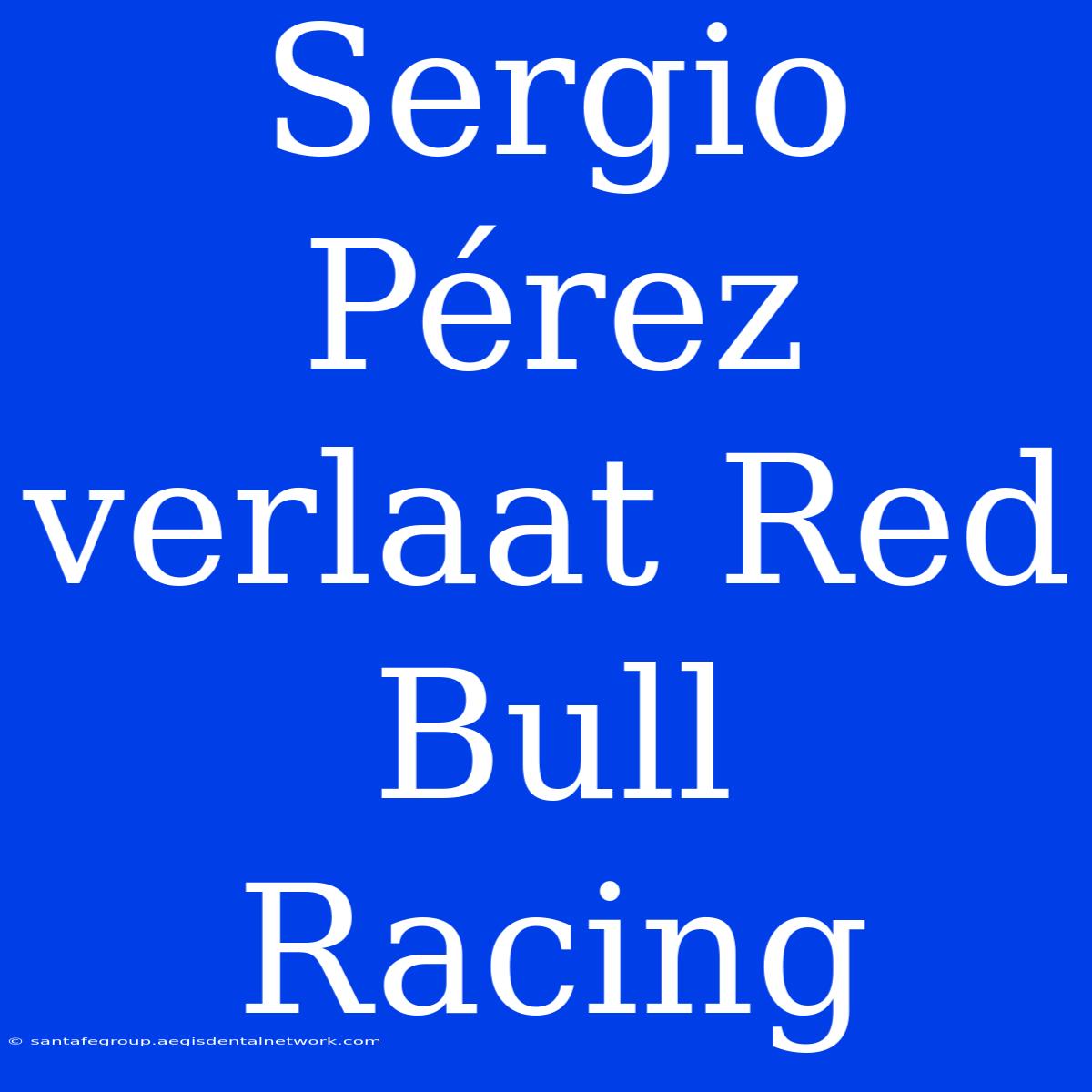 Sergio Pérez Verlaat Red Bull Racing