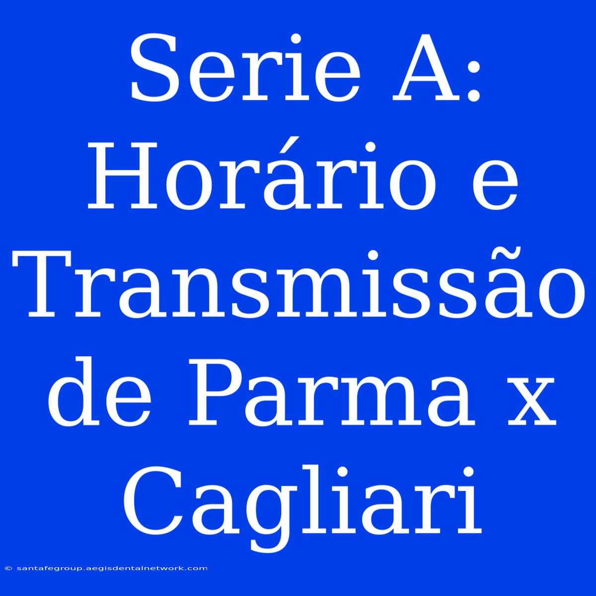 Serie A: Horário E Transmissão De Parma X Cagliari