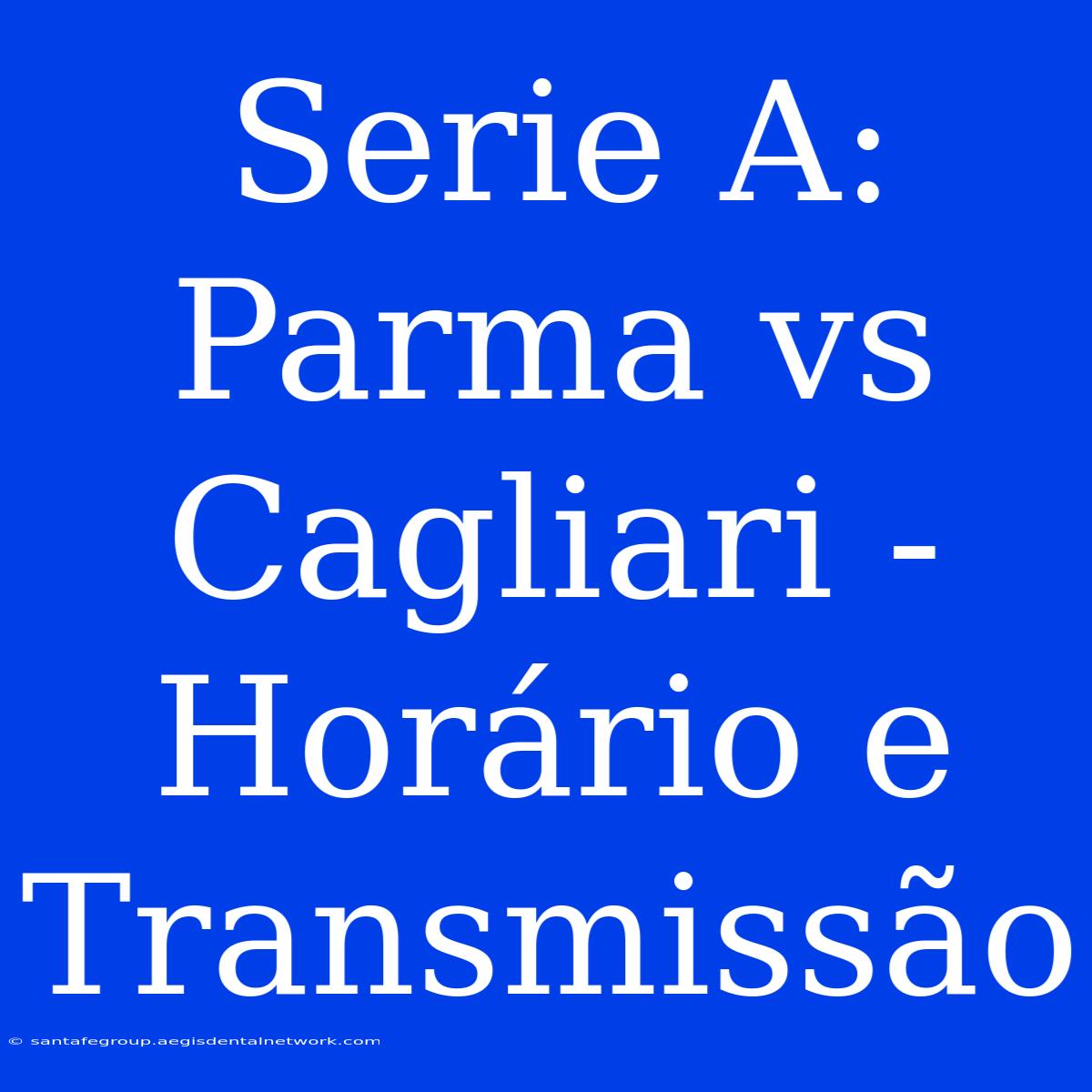 Serie A: Parma Vs Cagliari - Horário E Transmissão