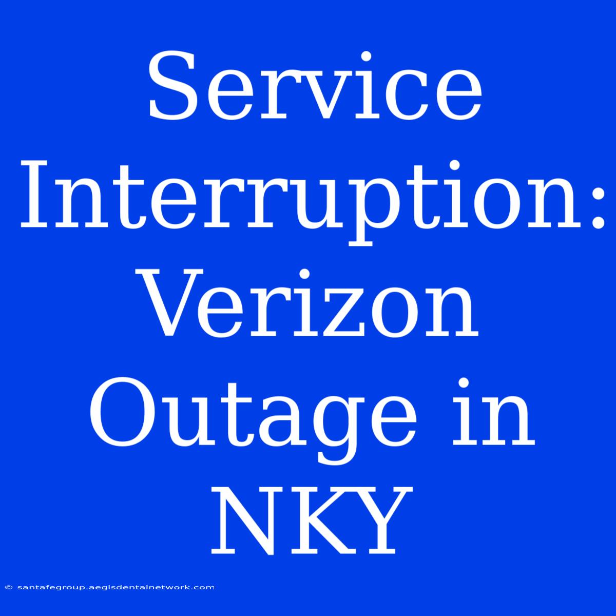 Service Interruption: Verizon Outage In NKY