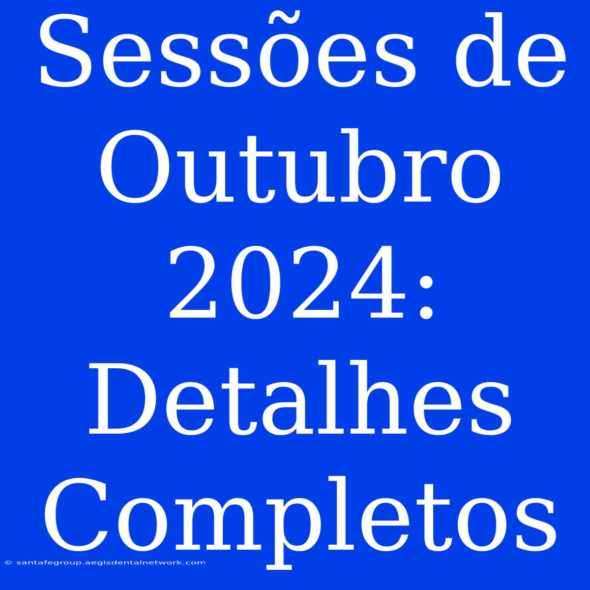 Sessões De Outubro 2024: Detalhes Completos