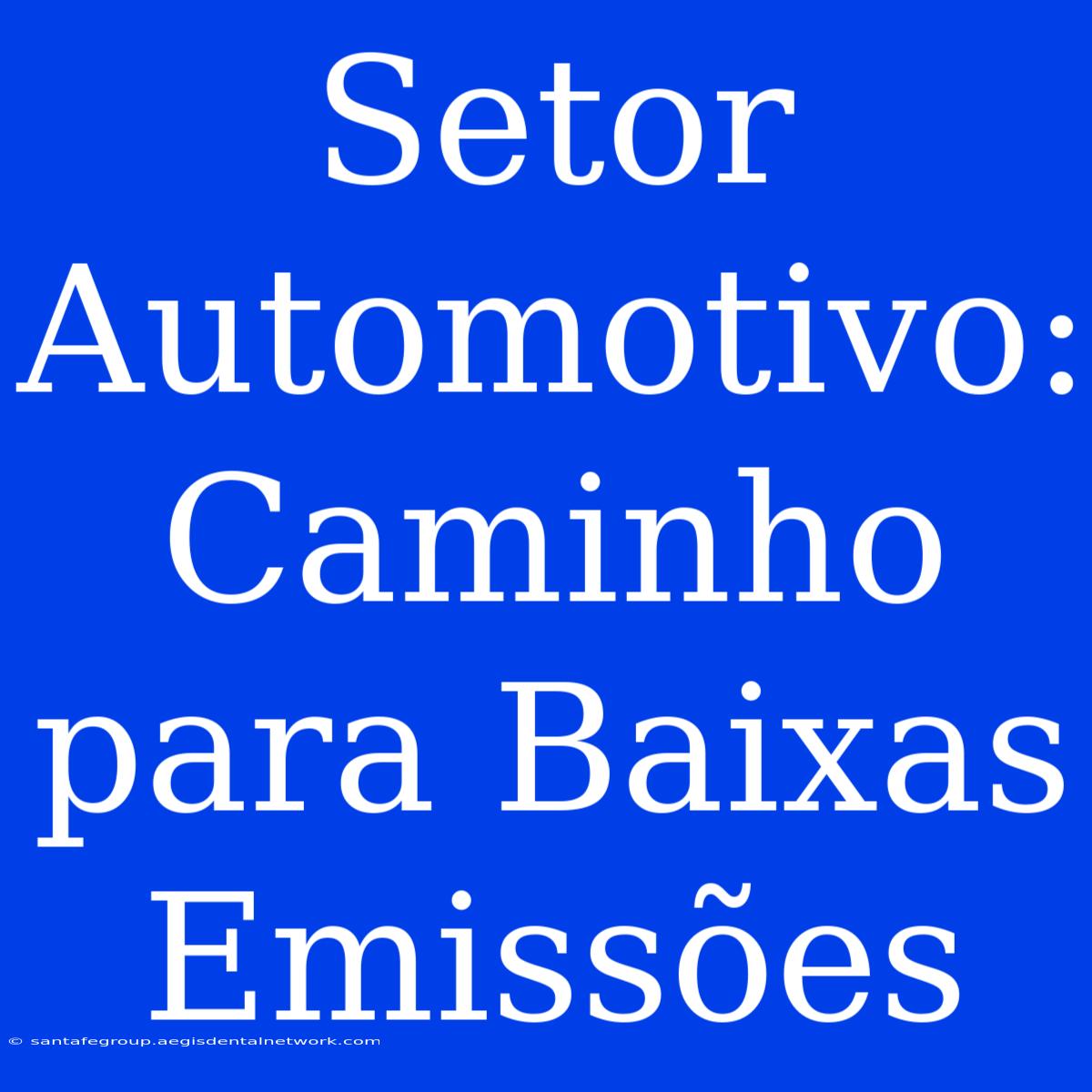 Setor Automotivo: Caminho Para Baixas Emissões