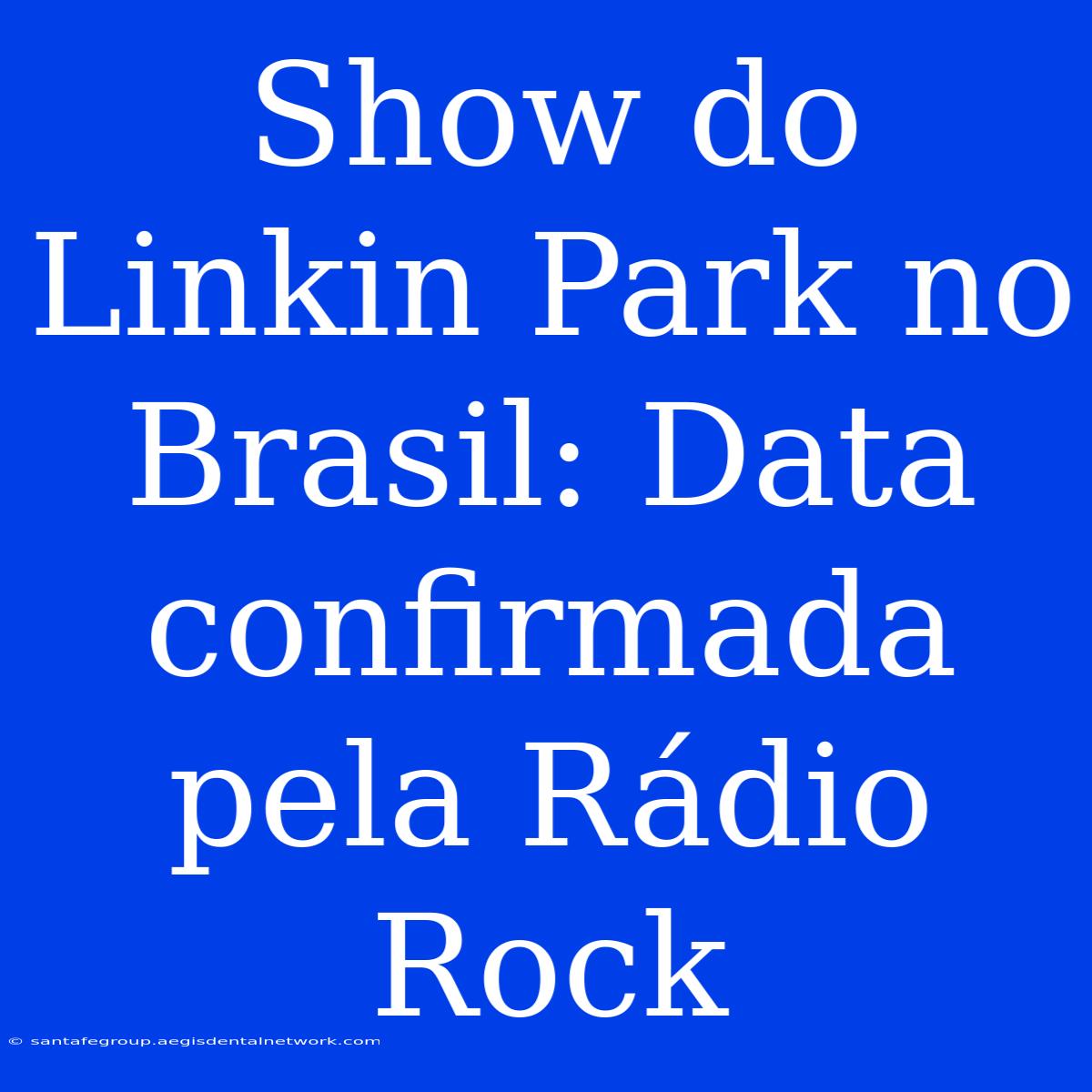 Show Do Linkin Park No Brasil: Data Confirmada Pela Rádio Rock