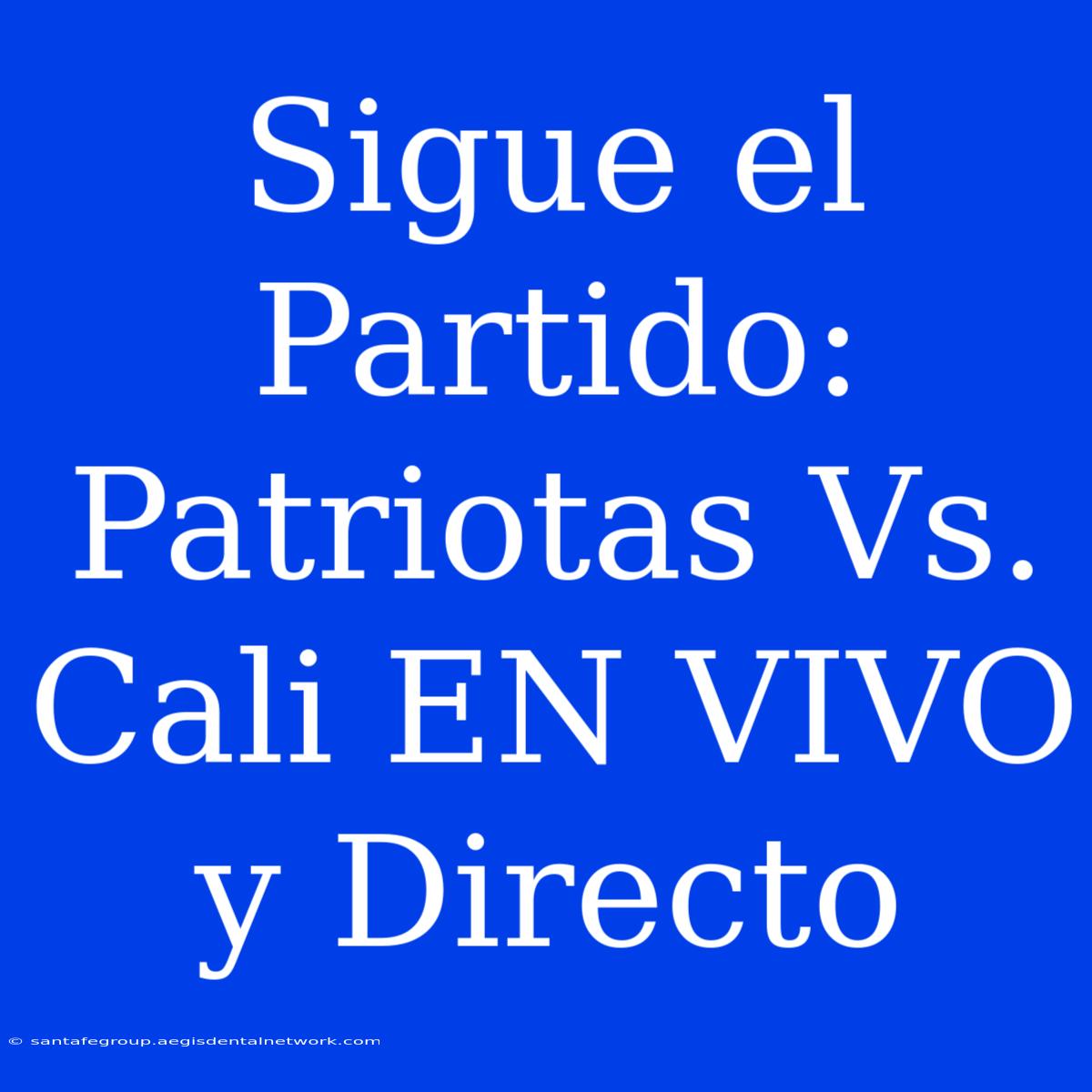 Sigue El Partido: Patriotas Vs. Cali EN VIVO Y Directo