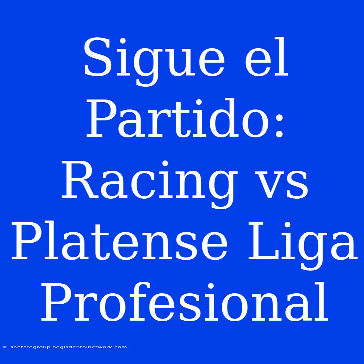 Sigue El Partido: Racing Vs Platense Liga Profesional