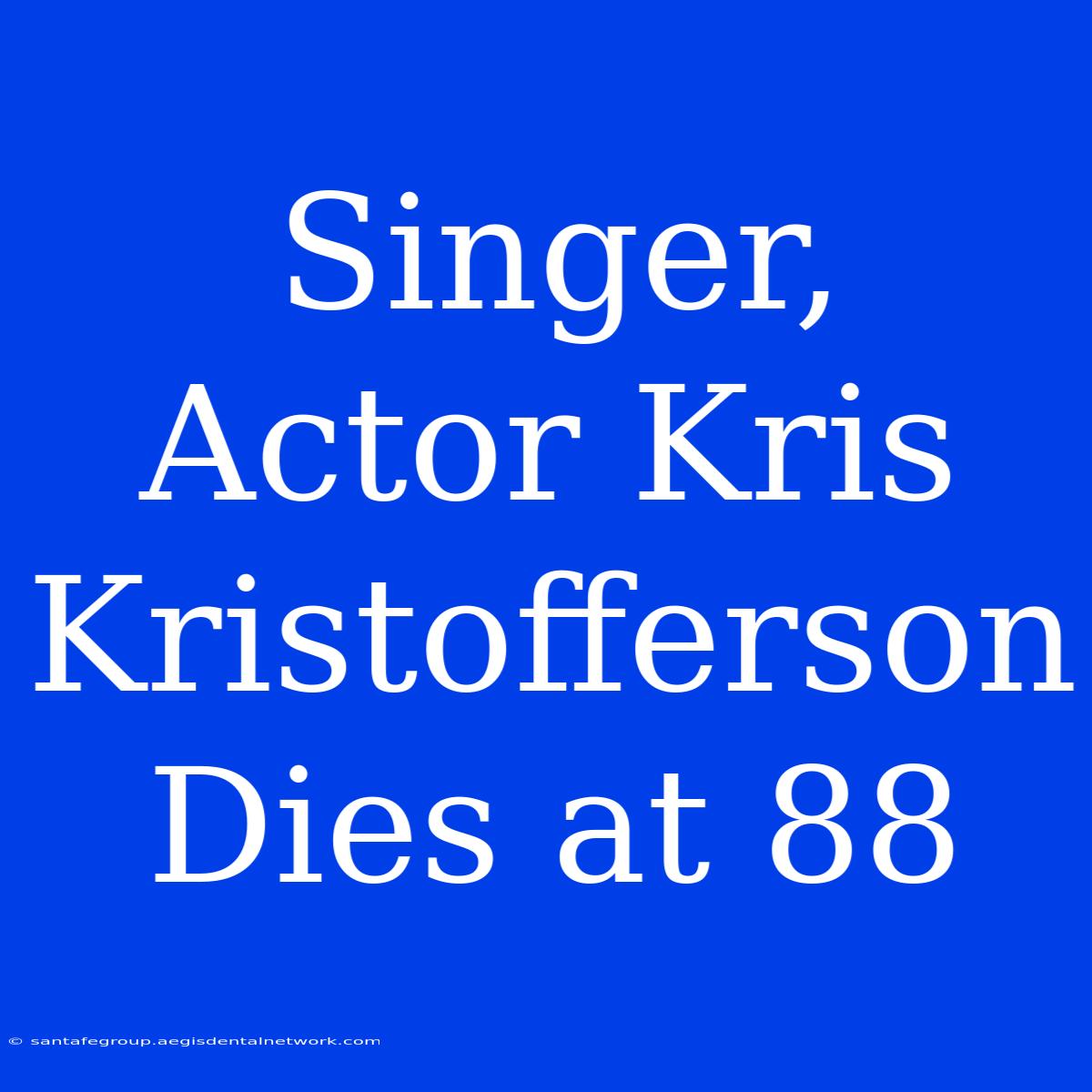 Singer, Actor Kris Kristofferson Dies At 88