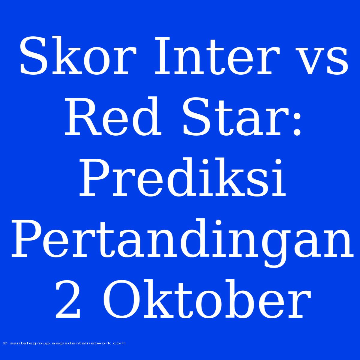 Skor Inter Vs Red Star: Prediksi Pertandingan 2 Oktober