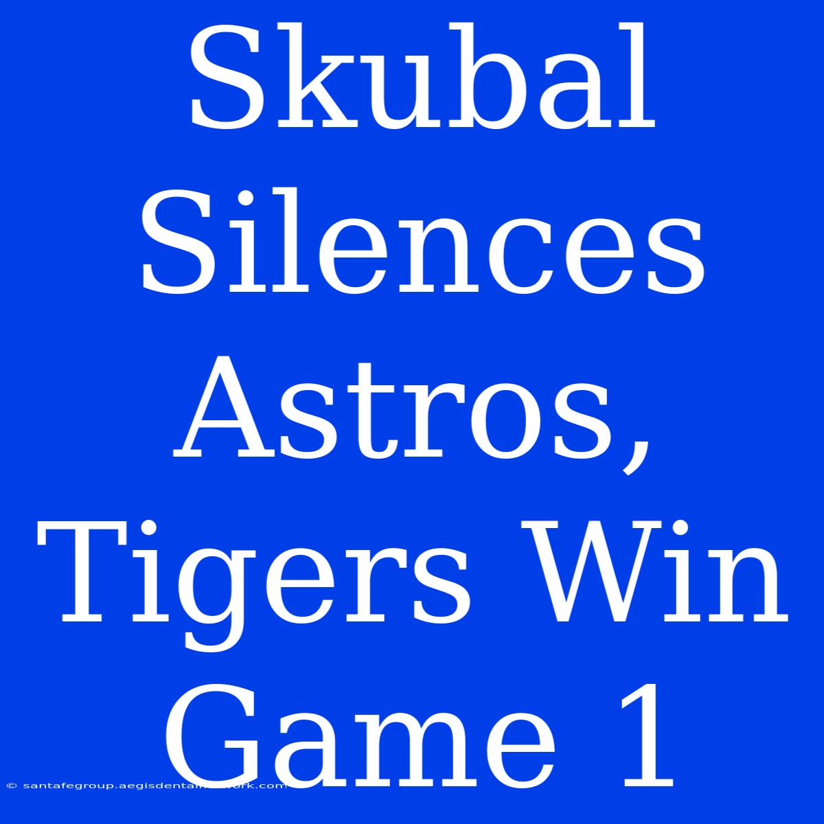 Skubal Silences Astros, Tigers Win Game 1