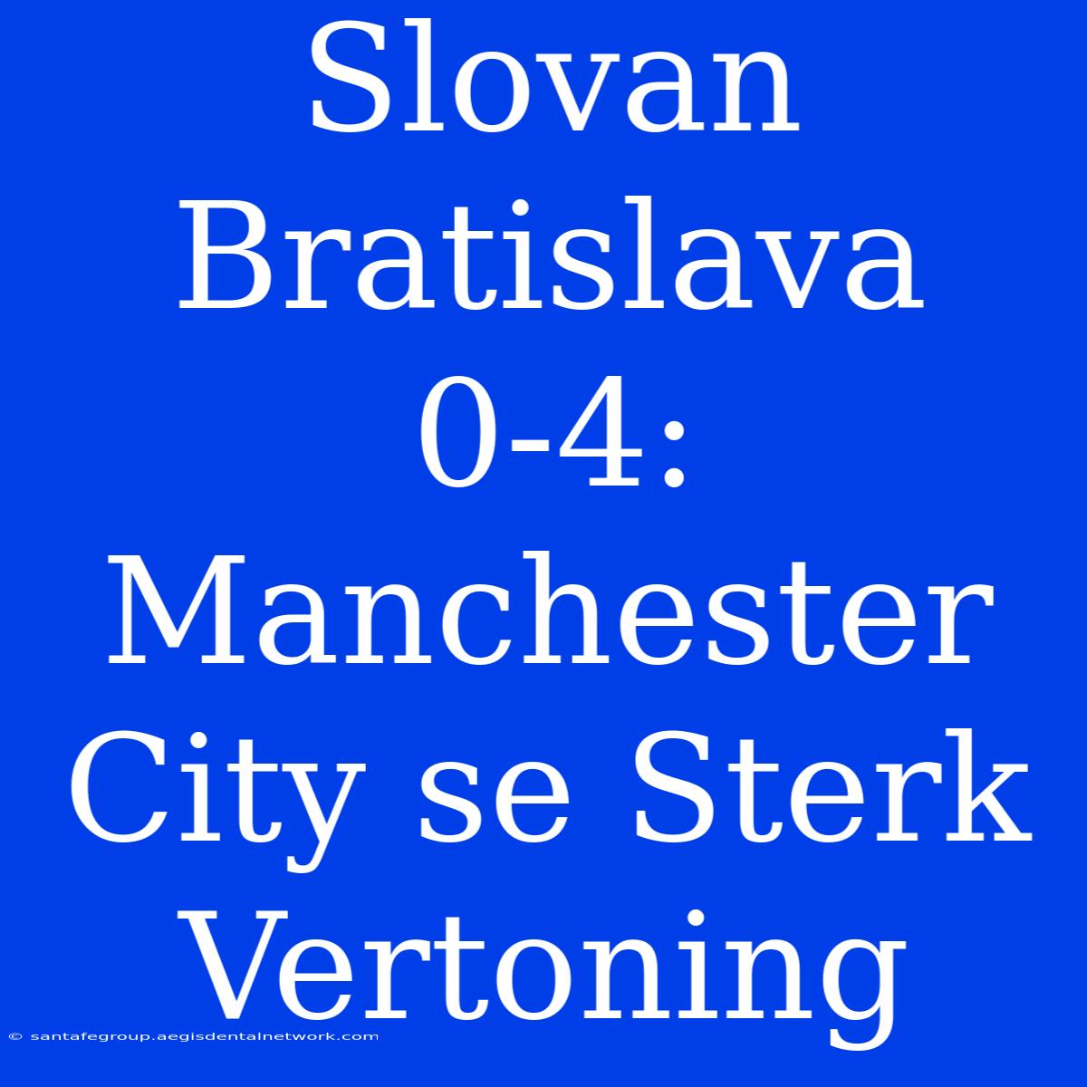 Slovan Bratislava 0-4: Manchester City Se Sterk Vertoning