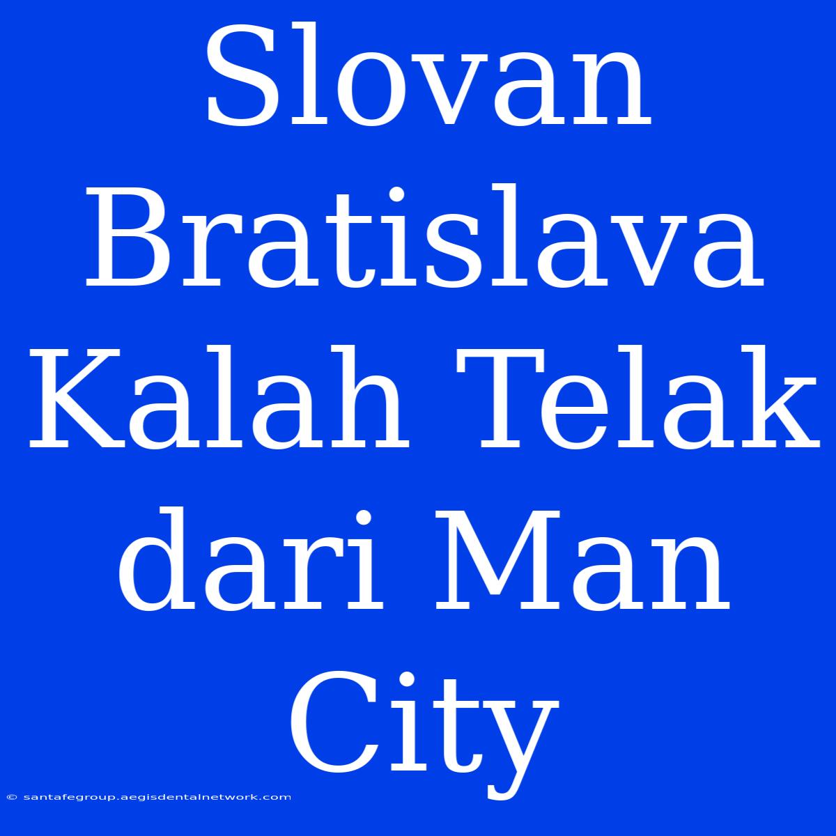 Slovan Bratislava Kalah Telak Dari Man City