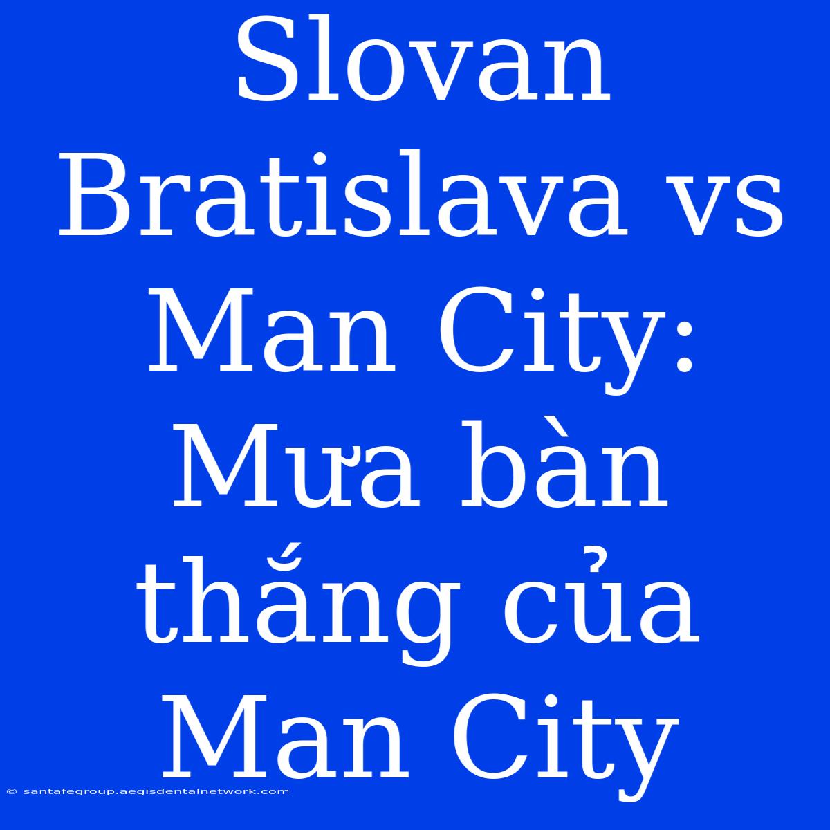 Slovan Bratislava Vs Man City: Mưa Bàn Thắng Của Man City