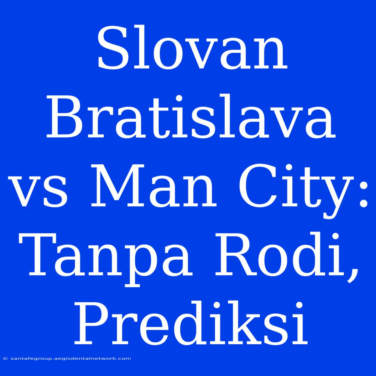 Slovan Bratislava Vs Man City: Tanpa Rodi, Prediksi