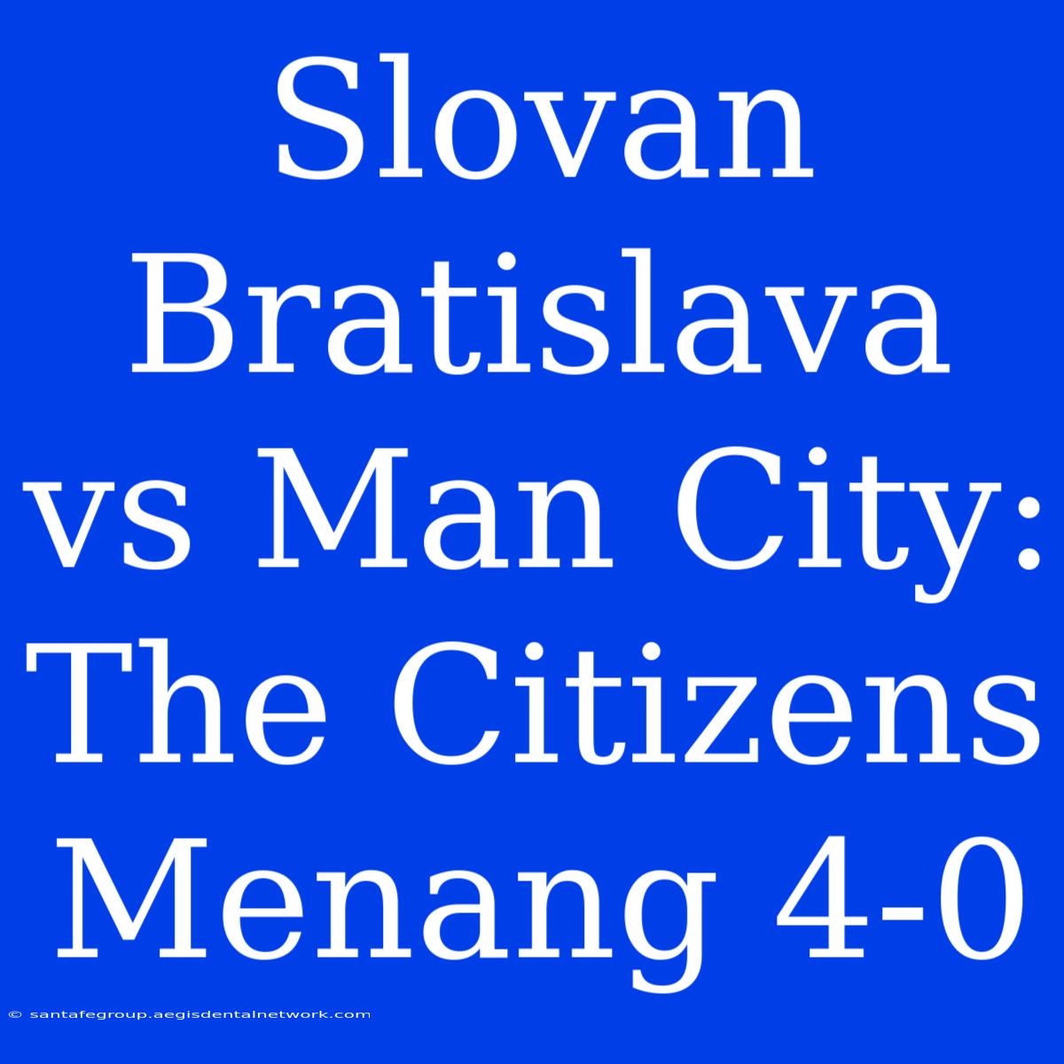 Slovan Bratislava Vs Man City: The Citizens Menang 4-0