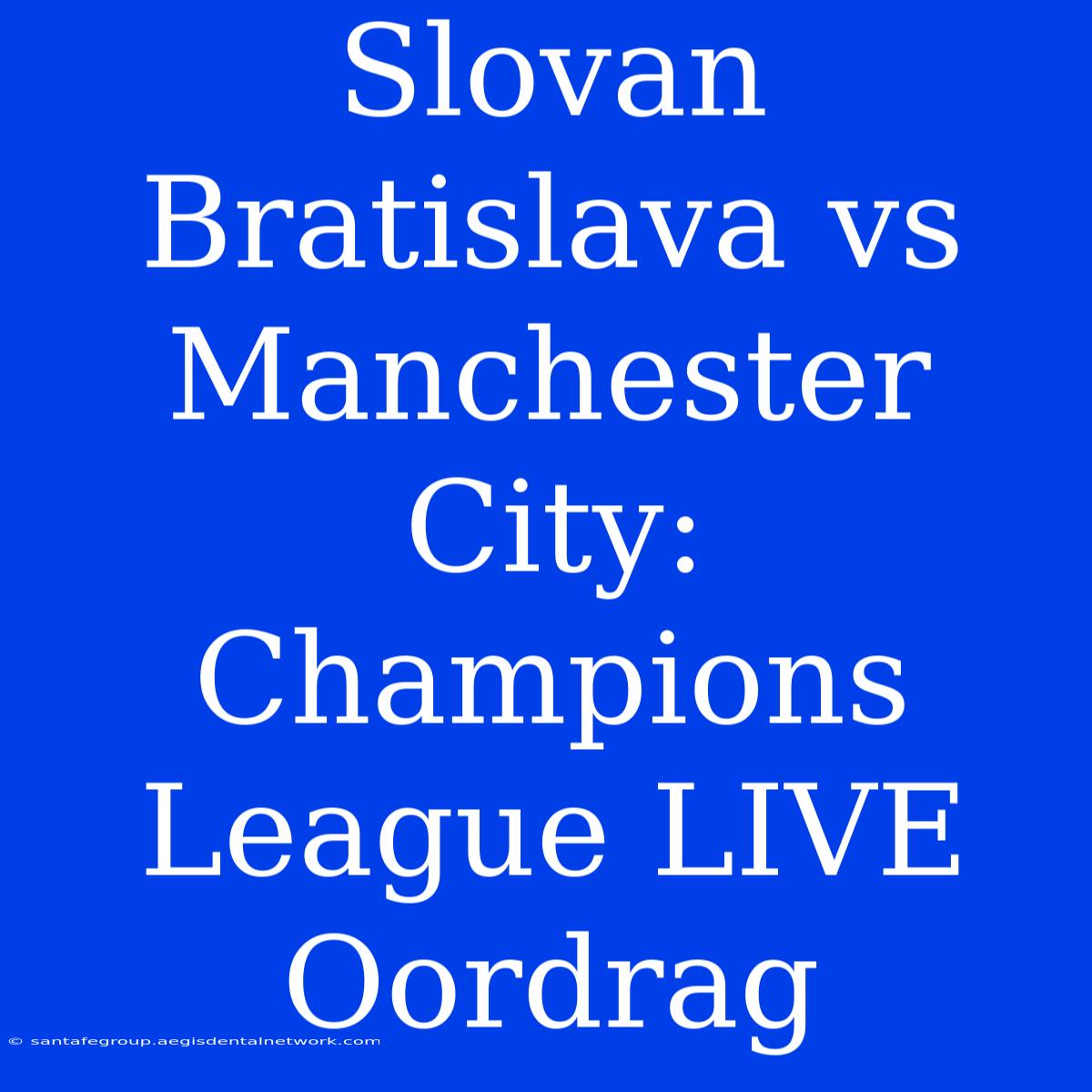 Slovan Bratislava Vs Manchester City: Champions League LIVE Oordrag