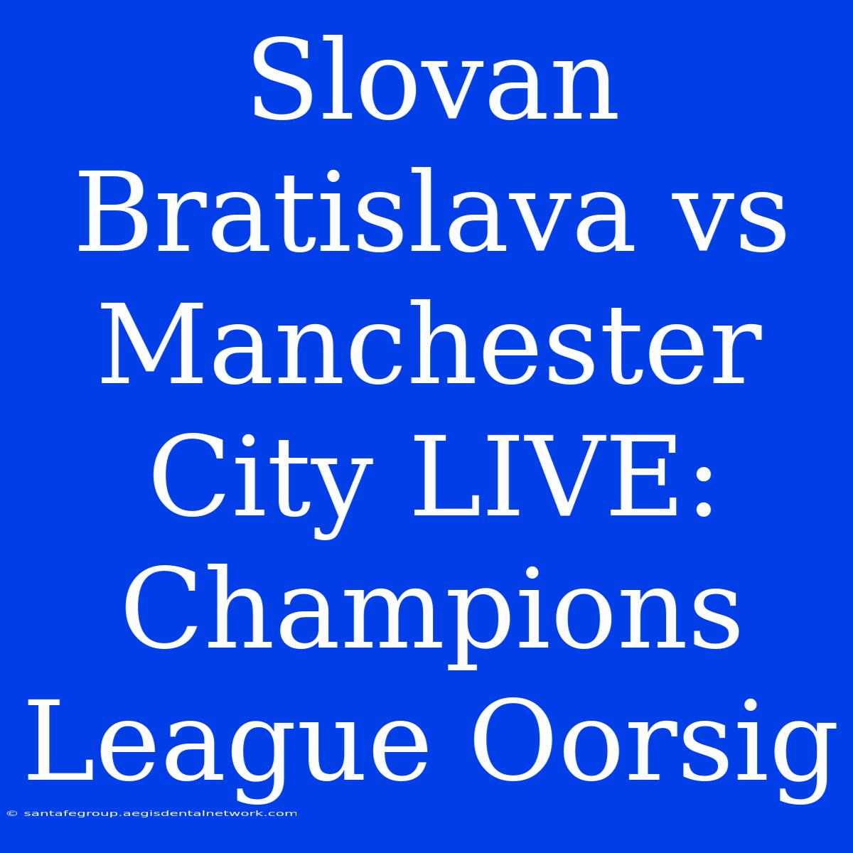 Slovan Bratislava Vs Manchester City LIVE: Champions League Oorsig