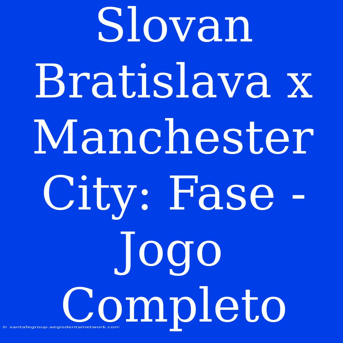 Slovan Bratislava X Manchester City: Fase - Jogo Completo