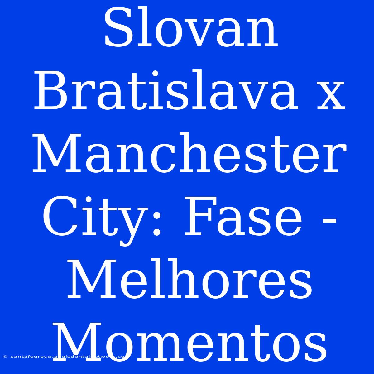 Slovan Bratislava X Manchester City: Fase - Melhores Momentos