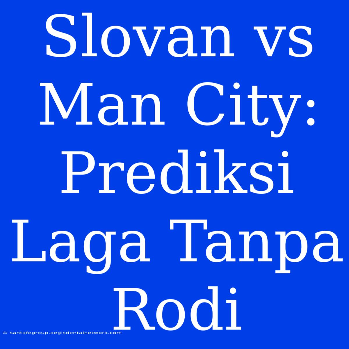 Slovan Vs Man City: Prediksi Laga Tanpa Rodi 