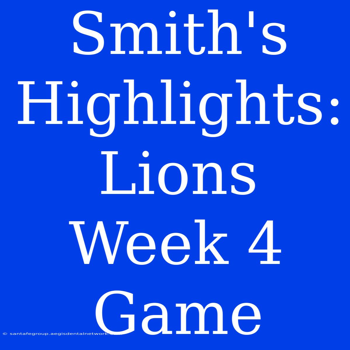 Smith's Highlights: Lions Week 4 Game