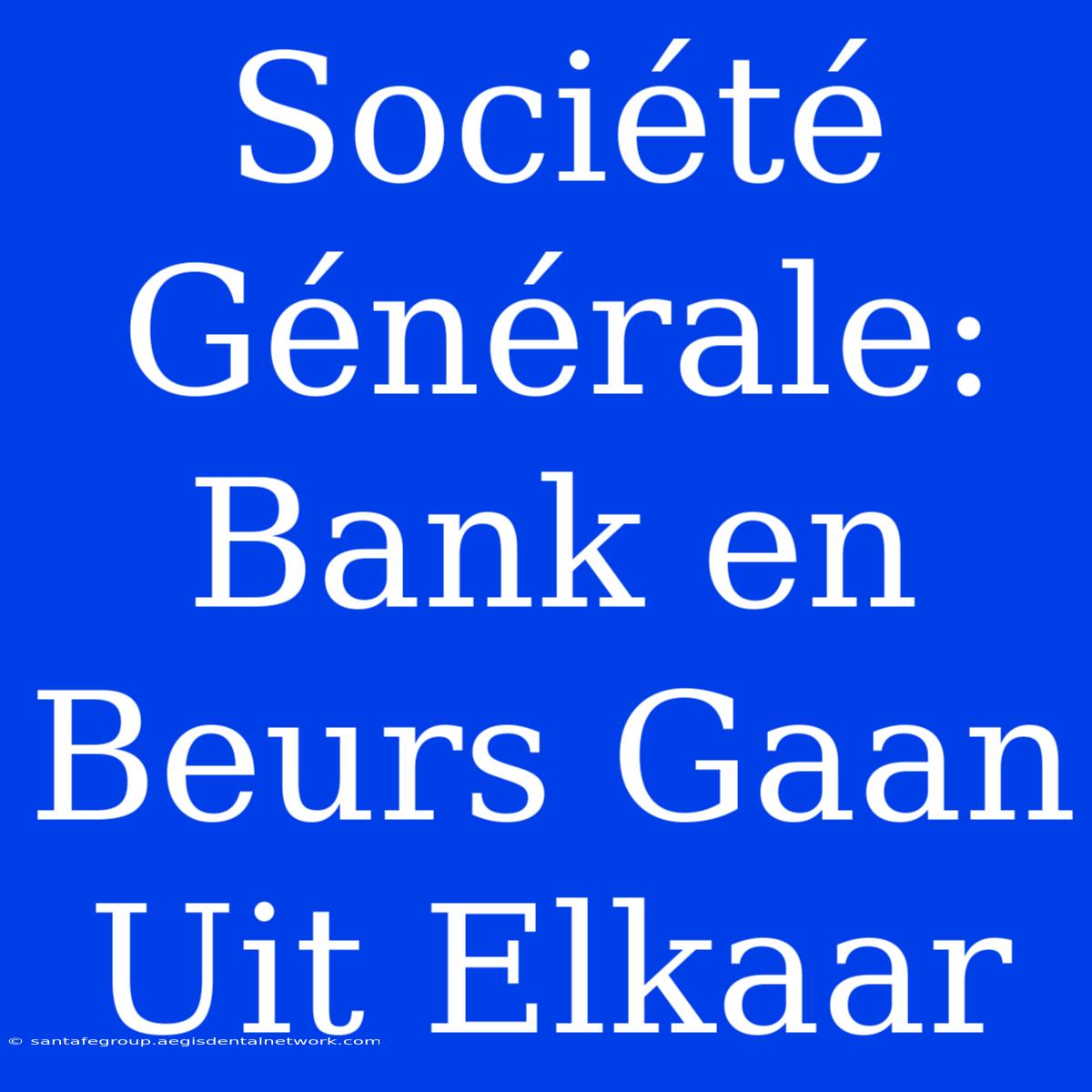 Société Générale: Bank En Beurs Gaan Uit Elkaar