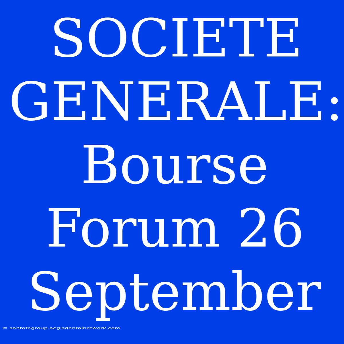 SOCIETE GENERALE: Bourse Forum 26 September