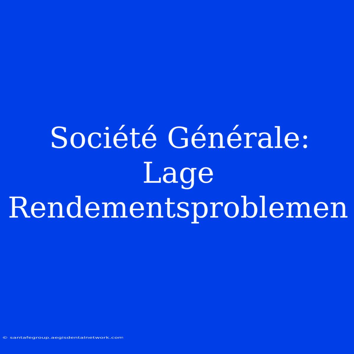 Société Générale: Lage Rendementsproblemen