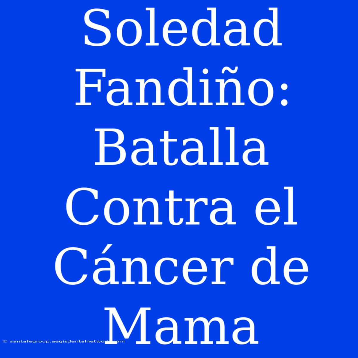 Soledad Fandiño: Batalla Contra El Cáncer De Mama