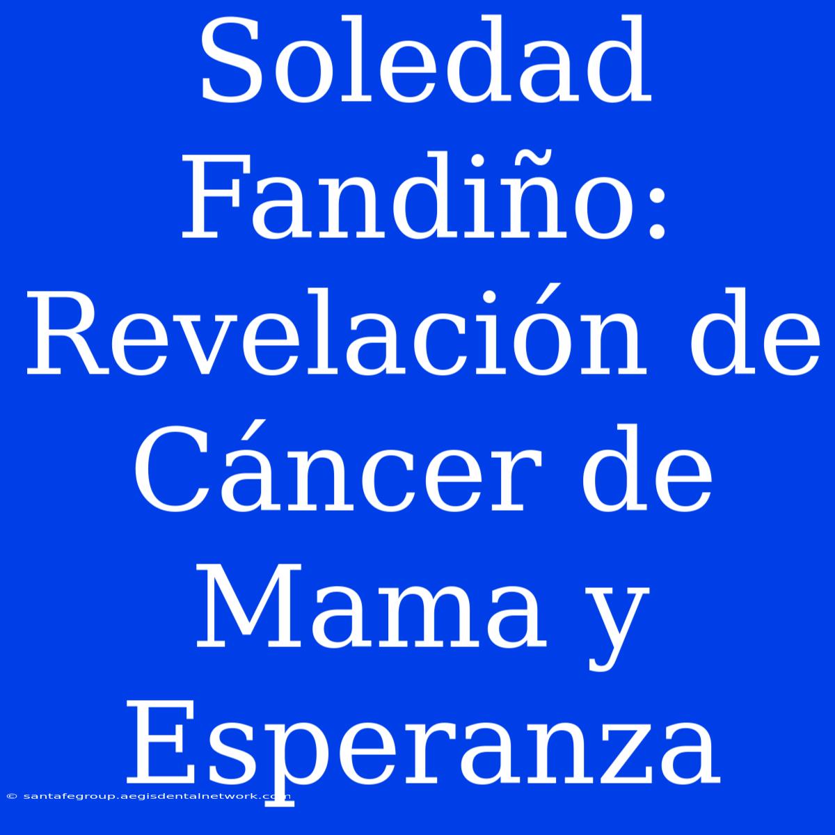 Soledad Fandiño: Revelación De Cáncer De Mama Y Esperanza