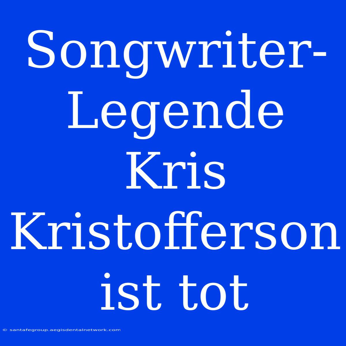 Songwriter-Legende Kris Kristofferson Ist Tot