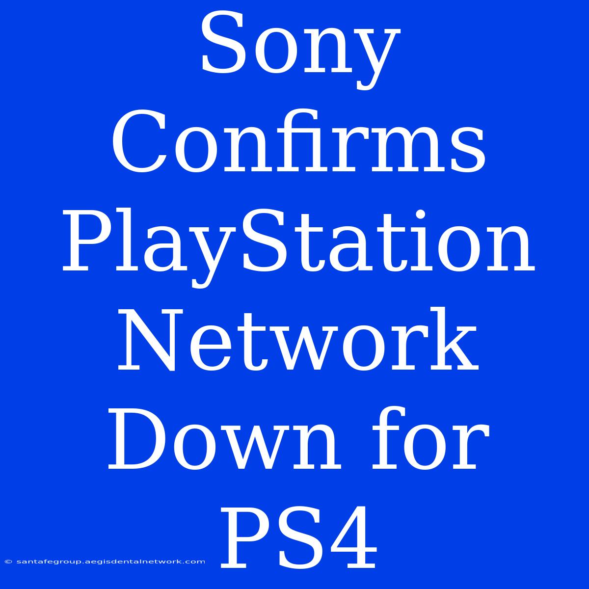 Sony Confirms PlayStation Network Down For PS4