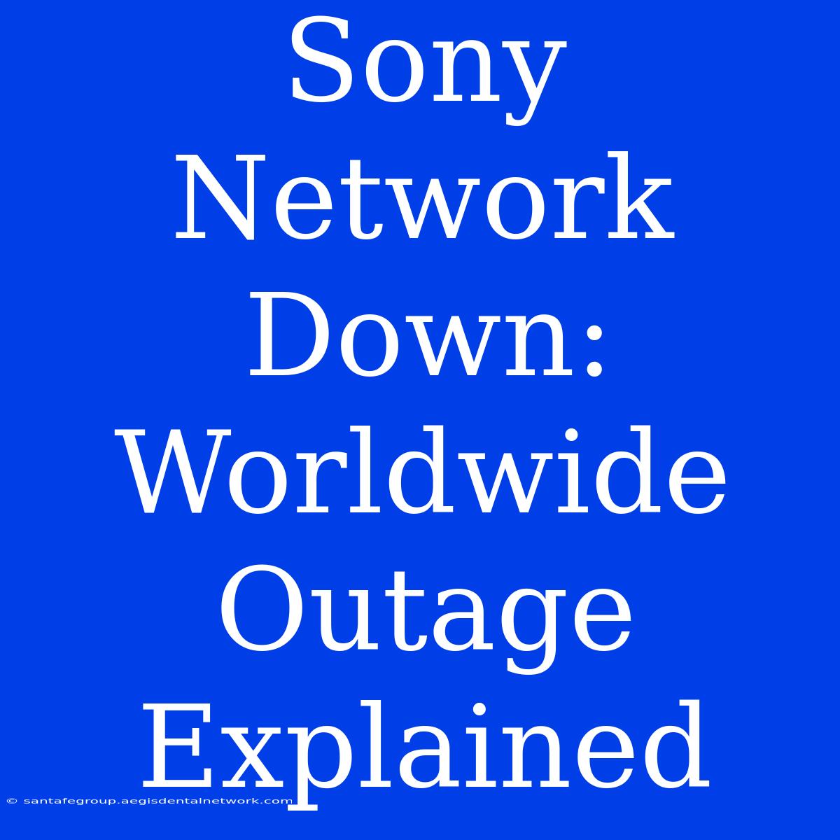 Sony Network Down: Worldwide Outage Explained