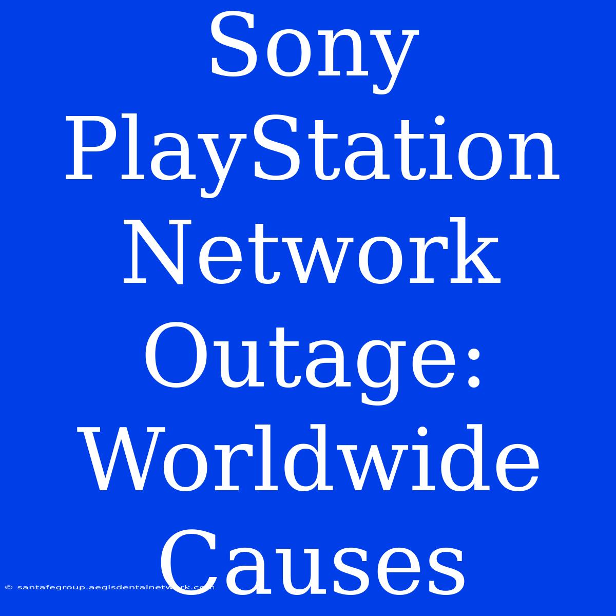 Sony PlayStation Network Outage: Worldwide Causes