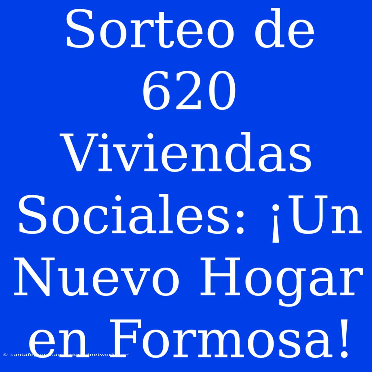 Sorteo De 620 Viviendas Sociales: ¡Un Nuevo Hogar En Formosa! 