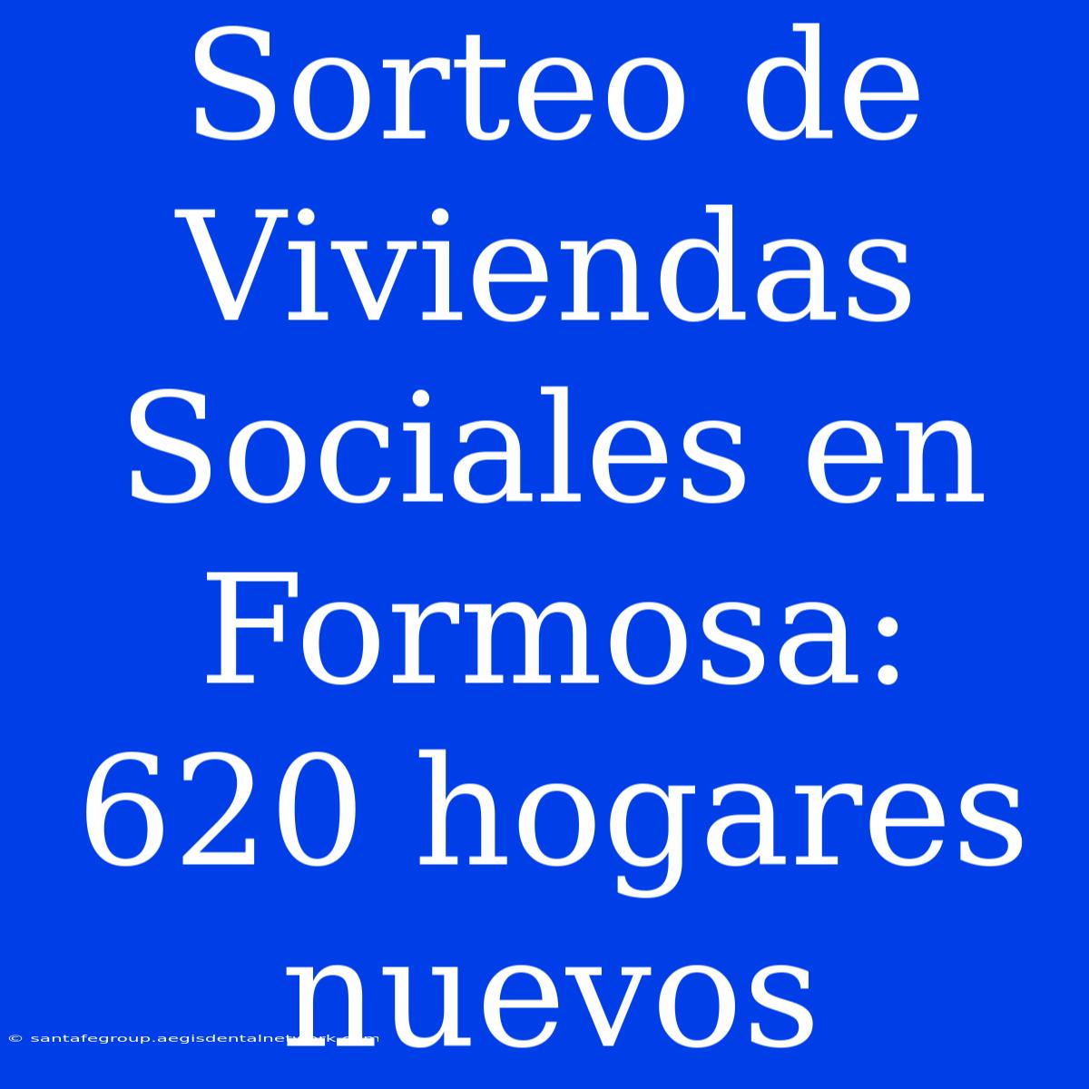 Sorteo De Viviendas Sociales En Formosa: 620 Hogares Nuevos