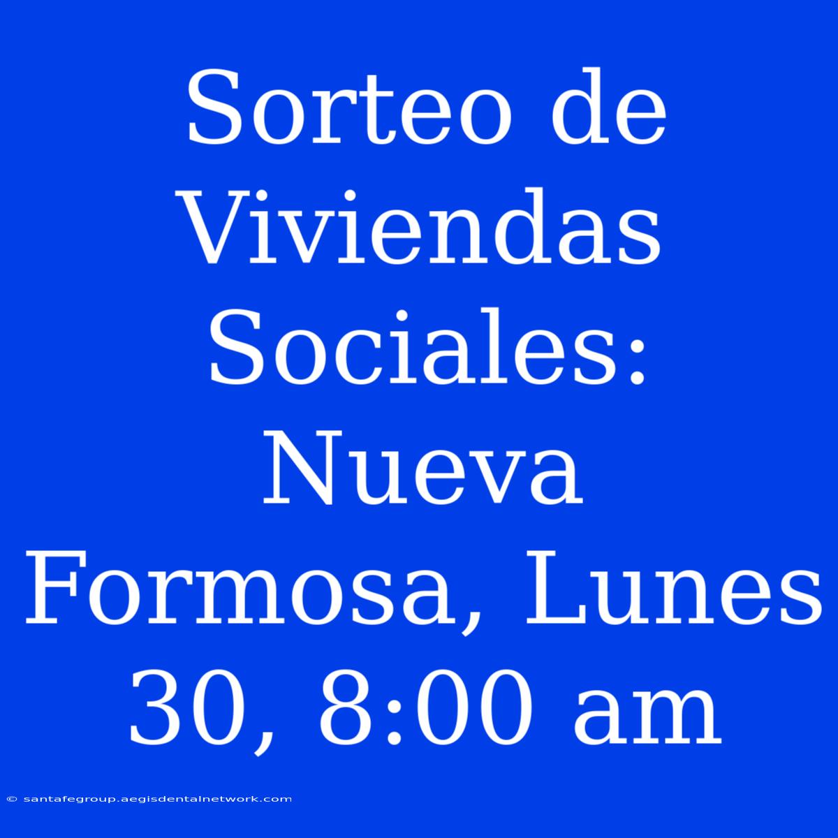 Sorteo De Viviendas Sociales: Nueva Formosa, Lunes 30, 8:00 Am 