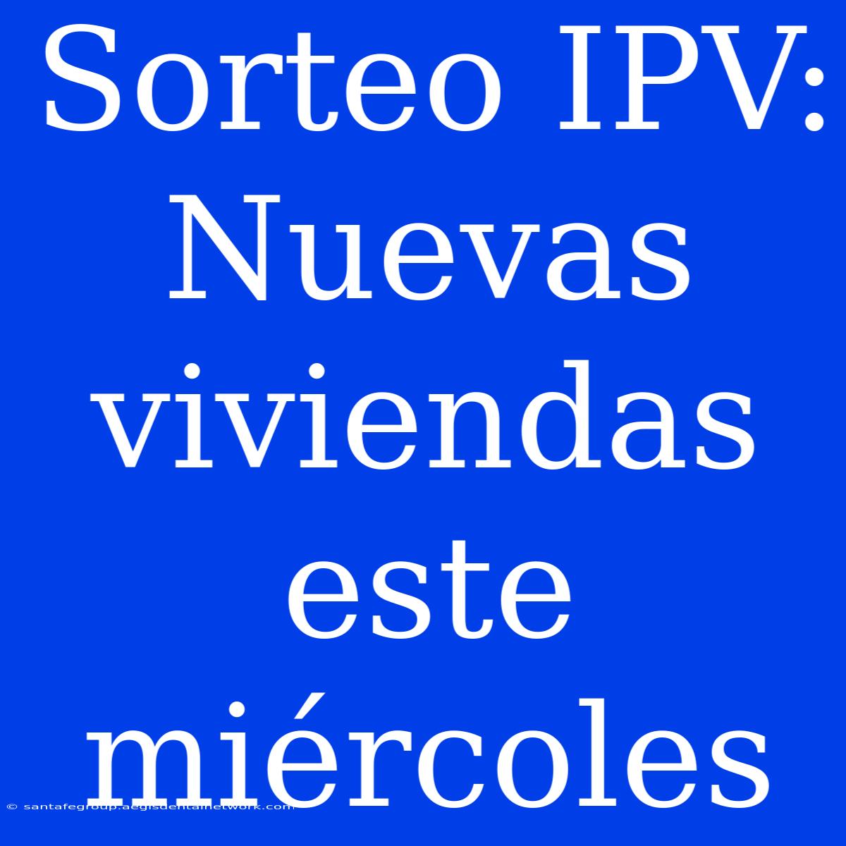 Sorteo IPV: Nuevas Viviendas Este Miércoles