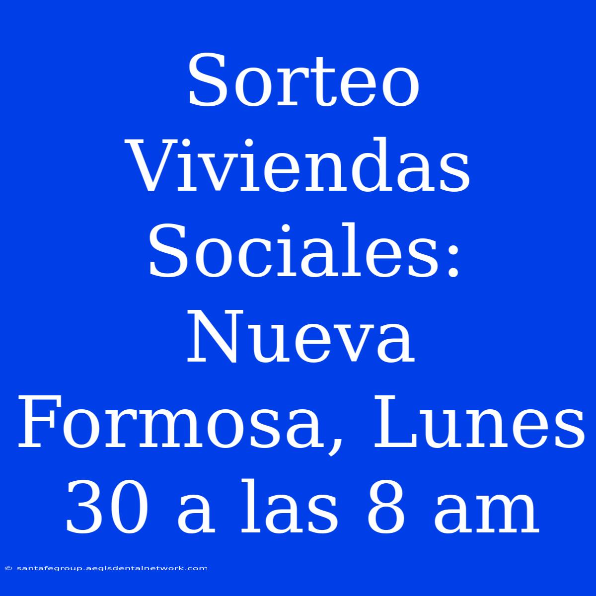 Sorteo Viviendas Sociales: Nueva Formosa, Lunes 30 A Las 8 Am