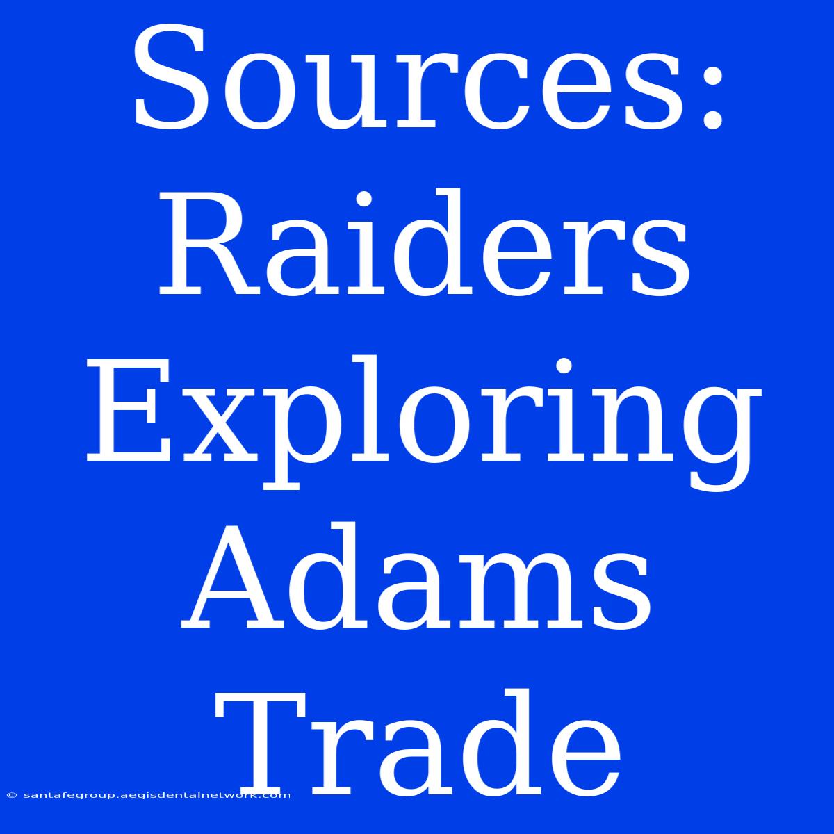 Sources: Raiders Exploring Adams Trade