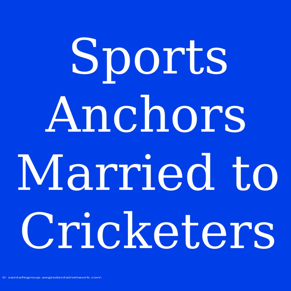 Sports Anchors Married To Cricketers